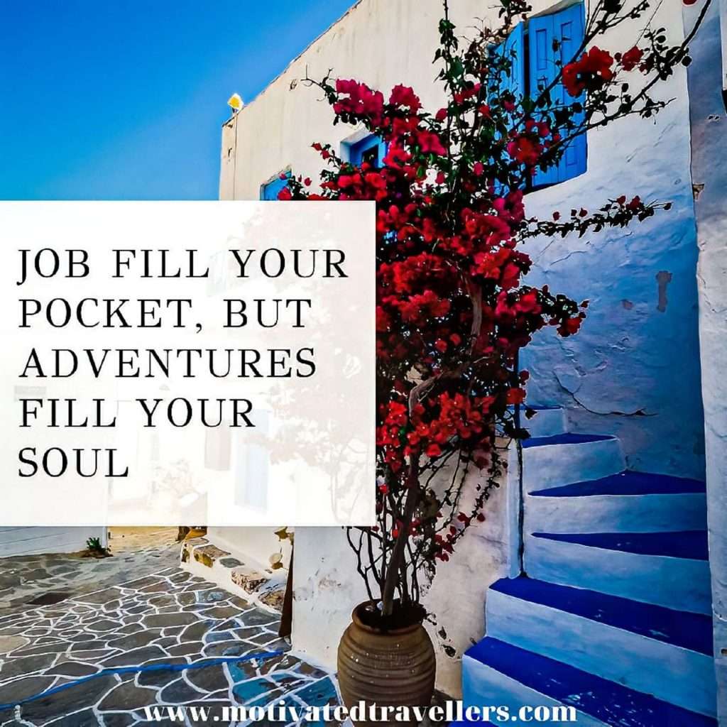 Jobs fill your pocket but adventures fill your soul. – Jamie Lyn Beatty